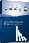 Meichle, Thomas - Gebrauchsanweisung für Werbeagenturen - 100 Einsichten, die Werber weiterbringen