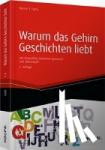 Fuchs, Werner T. - Warum das Gehirn Geschichten liebt - inkl. Augmented-Reality-App - Storytelling - analog und digital