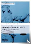 Steinmetz, Michael, Holz, Maria-Carina, Beier, Christine - Der Prozess Von Franz Kafka. Eine Analyse Aus Drei Blickwinkeln