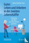 Sabine Schroder-Kunz - Gutes Leben und Arbeiten in der zweiten Lebenshalfte - Fruhzeitig den Weg zum Alterwerden gestalten