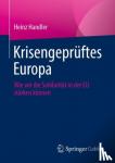 Handler, Heinz - Krisengepruftes Europa - Wie wir die Solidaritat in der EU starken koennen