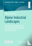 Modica, Marcello - Alpine Industrial Landscapes - Towards a New Approach for Brownfield Redevelopment in Mountain Regions