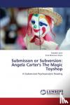 Sami Sepideh, Mansouri-Zeyni Sina - Submisson or Subversion - Angela Carter's the Magic Toyshop