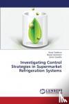 Taddesse Bisrat, Karampout Mazyar, Sawalha Samer - Investigating Control Strategies in Supermarket Refrigeration Systems