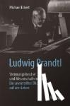 Michael Eckert - Ludwig Prandtl - Stromungsforscher und Wissenschaftsmanager - Ein unverstellter Blick auf sein Leben