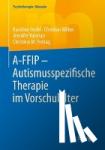 Teufel, Karoline, Wilker, Christian, Valerian, Jennifer, Freitag, Christine M. - A-FFIP - Autismusspezifische Therapie im Vorschulalter