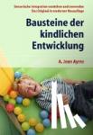 A. Jean Ayres, Elisabeth Soechting - Bausteine der kindlichen Entwicklung - Sensorische Integration verstehen und anwenden - Das Original in moderner Neuauflage