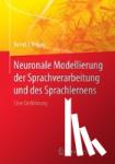 Bernd J. Kroger - Neuronale Modellierung der Sprachverarbeitung und des Sprachlernens - Eine Einfuhrung