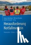 Agnes Neumayr, Michael Baubin, Adolf Schinnerl - Herausforderung Notfallmedizin - Innovation - Vision - Zukunft