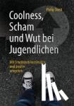 Philip Streit - Coolness, Scham und Wut bei Jugendlichen - Mit Emotionen konstruktiv und positiv umgehen