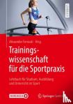  - Trainingswissenschaft fur die Sportpraxis - Lehrbuch fur Studium, Ausbildung und Unterricht im Sport