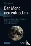 Kuphal, Eckart - Den Mond neu entdecken - Spannende Fakten uber Entstehung, Gestalt und Umlaufbahn unseres Erdtrabanten