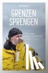 Fuchs, Arved - Grenzen sprengen - Erfahrungen aus Extremsituationen erfolgreich nutzen
