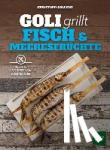 Gollenz, Christoph - Goli grillt Fisch & Meeresfrüchte - Rezepte und Tipps vom Weltmeister