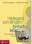 Pregenzer, Brigitte, Schmidle, Brigitte - Hildegard von Bingen. Einfach Leben
