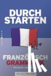 Rosenthaler, Beatrix - Durchstarten Französisch Grammatik. Erklärung und Training