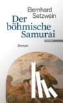 Setzwein, Bernhard - Der böhmische Samurai