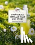 Nedoma, Gabriela - Das kleine Buch: Natürliche Deos aus Wald und Wiese - Einfach selbst gemacht