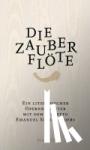 Schikaneder, Emanuel - Die Zauberflöte - Ein literarischer Opernbegleiter. Mit dem Libretto Emanuel Schikaneders und verwandten Märchendichtungen