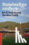 Ruf, Christoph - Bundesliga anders - Der SC Freiburg und die Ära Streich