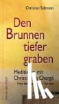 Salenson, Christian - Den Brunnen tiefer graben - Meditieren mit Christian de Chergé, Prior der Mönche von Tibhirine