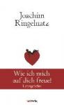 Ringelnatz, Joachim - Wie ich mich auf dich freue! - Liebesgedichte