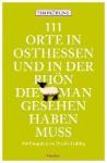 Frühling, Tim - 111 Orte in Osthessen und in der Rhön, die man gesehen haben muss - Reiseführer