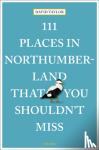 Taylor, David - 111 Places in Northumberland That You Shouldn't Miss - Travel Guide