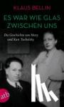 Bellin, Klaus - Es war wie Glas zwischen uns - Die Geschichte von Mary und Kurt Tucholsky