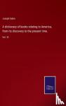 Sabin, Joseph - A dictionary of books relating to America, from its discovery to the present time. - Vol. VI.