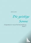 Lorber, Jakob - Die geistige Sonne Band 1 - Originaltext in neuer Rechtschreibung
