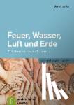 Seiler, Daniel - Feuer, Wasser, Luft und Erde - 55 Aktionen zu den vier Elementen