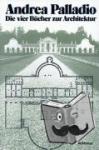 Palladio, Andrea - Andrea Palladio - Die vier Bücher zur Architektur - Erste deutschsprachige Gesamtausgabe