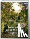 Birne, Anja - Romantische Gartenreisen in England - Zu Besuch in den schönsten Gärten mit den besten Geheimtipps