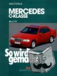 Etzold, Hans-Rüdiger - So wird's gemacht Mercedes C-Klasse von 6/93 bis 5/00 - Mercedes C-Klasse (Typ 202) und T-Modell. Pflegen - warten - reparieren