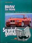  - So wird's gemacht. BMW 3er-Reihe - Limousine von 4/98 bis 2/05, Coupé von 4/99 bis 3/06. Touring von 9/99 bis 8/05, Compact von 9/00 bis 8/04