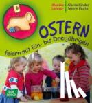 Lehner, Monika - Ostern feiern mit Ein-­ bis Dreijährigen - Kleine Kinder feiern Feste