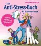 Kubitschek, Gabriele - Das Anti-Stress-Buch für Erzieherinnen - Übungen und Tipps für mehr Kraft und Zufriedenheit