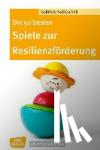 Kubitschek, Gabriele - Die 50 besten Spiele zur Resilienzförderung