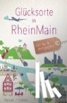 Dereser, Susanne, Göttert, Christine - Glücksorte in RheinMain - Fahr hin & werd glücklich