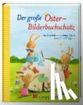 Palanza, Dorothy, Michels, Tilde, Weninger, Brigitte, Naoura, Salah - Der grosse Oster-Bilderbuchschatz