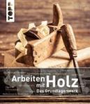 Tribe, Chris - Arbeiten mit Holz. Das Grundlagenwerk - Mit zahlreichen Bildern, anschaulichen Schritt-für-Schritt-Anleitungen und inspirierenden Projektideen.