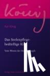 König, Karl - Das Seelenpflege-bedürftige Kind - Vom Wesen der Heilpädagogik