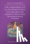 Prokfieff, Sergej O. - Der Jahreskreislauf als Einweihungsweg zum Erleben der Christus-Wesenheit - Eine esoterische Betrachtung der Jahresfeste