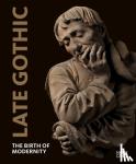 Kemperdick, Stephan, Lambacher, Lothar, Friedrich, Jan, Roth, Michael - Late Gothic - The Birth of Modernity