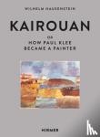 Hunstein, Wilhelm - Kairouan - Or How Paul Klee Became a Painter