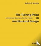Schulitz, Helmut C. - The Turning Point in Architectural Design - A Historical Scenario for the Future