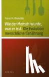 Wuketits, Franz M. - Wie der Mensch wurde, was er isst - Die Evolution menschlicher Nahrung