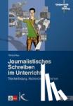 Rau, Tilman - Journalistisches Schreiben im Unterricht
