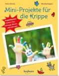 Ahrens, Petra, Klages, Monika, Buchmann, Lena - Mini-Projekte für die Krippe - Tiere, Formen, Farben, Jahreszeiten & Co.